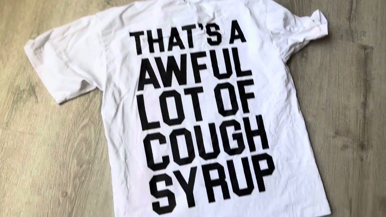 THATS AWFUL LOT OF COUGH SYRUP TEE! | REPDOG.CN
