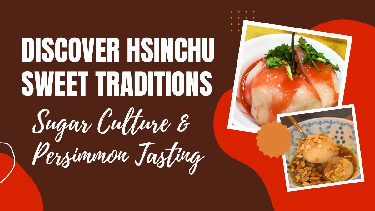 Discover Hsinchu Sweet Traditions: Sugar Culture & Persimmon Tasting