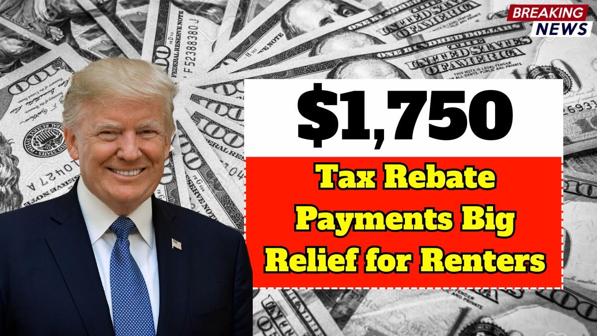 $1,750 Tax Rebate Payments 2025, Big Relief for Homeowners & Renters