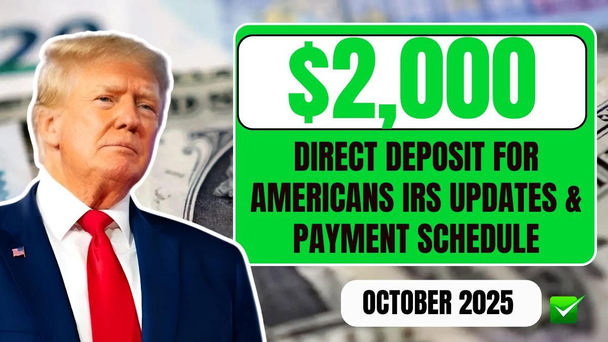 $2,000 Direct Deposit for Americans in October 2025 – Eligibility, IRS Updates & Payment Schedule