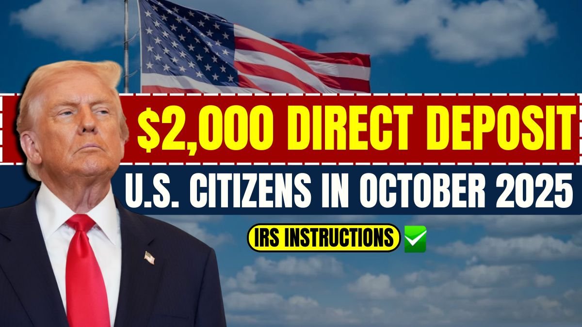 $2,000 Direct Deposit for U.S. Citizens in October 2025 – Eligibility, Payment Dates & IRS Instructions