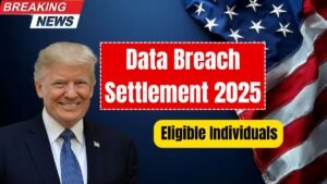 2025 Data Breach Settlement: Eligible Individuals May Receive Up to $5,000