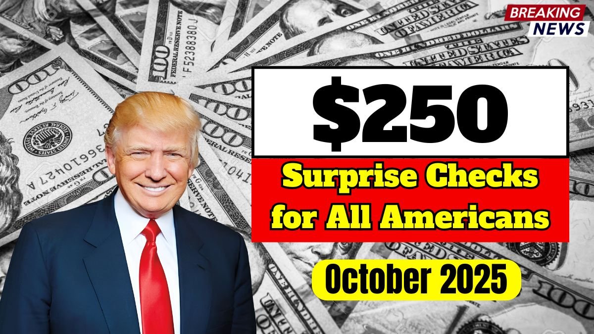 $250 Surprise Checks for All Americans – October 2025 Payment Eligibility Details