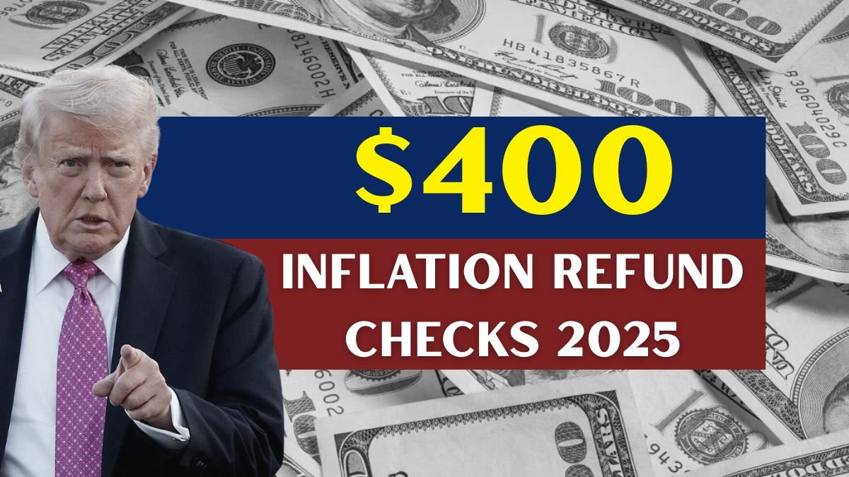 $400 Inflation Refund Checks 2025 For Everyone, First Round Of Payments Completed