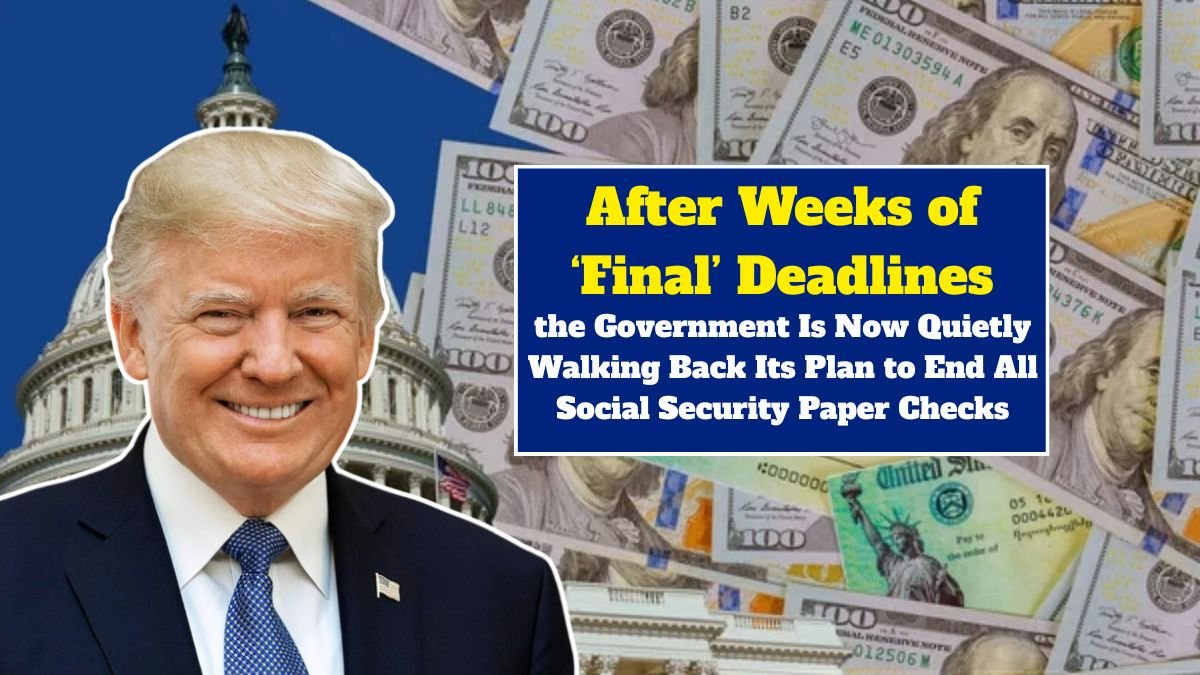 After Weeks of ‘Final’ Deadlines, the Government Is Now Quietly Walking Back Its Plan to End All Social Security Paper Checks