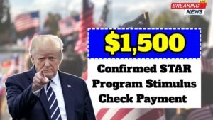 Confirmed — $1,500 Stimulus Check Payment 2025 For All, Check How the STAR Program Helps