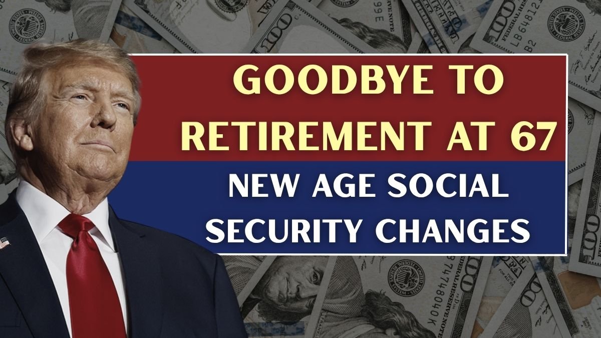 Goodbye to Retirement at 67 – the new age for collecting Social Security changes everything in the United States