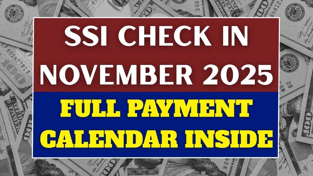 When Will You Get Your SSI Check in November 2025? Full Payment Calendar Inside
