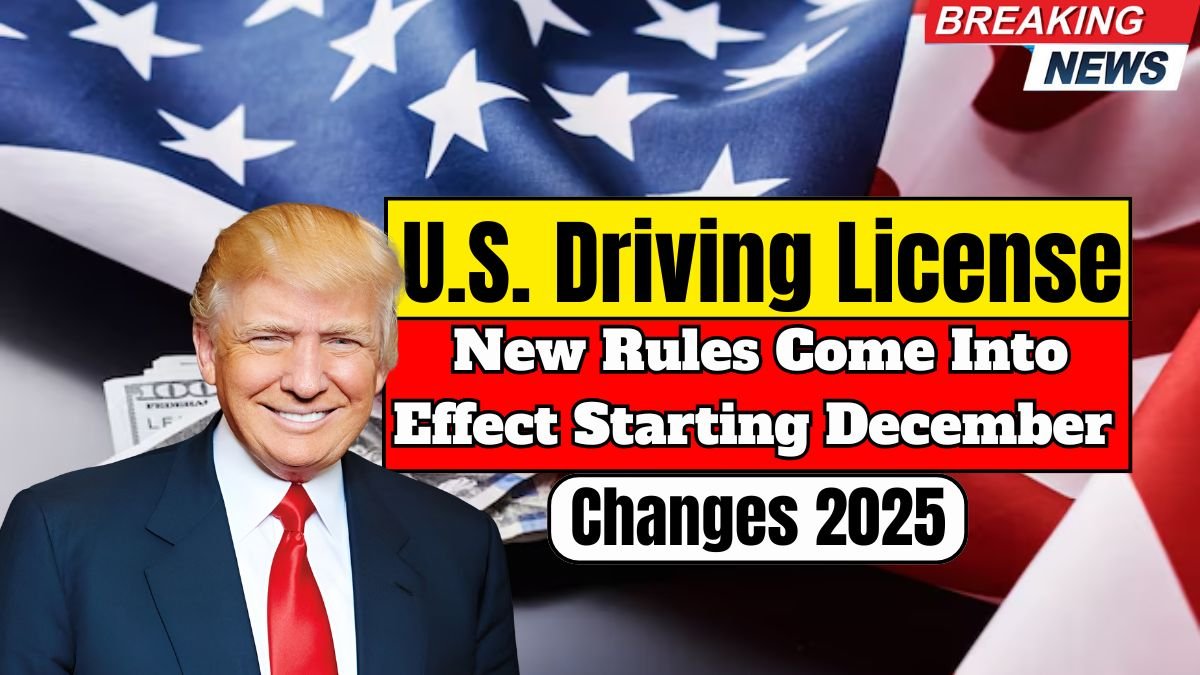 U.S. Driving License Changes 2025: New Rules Come Into Effect Starting December